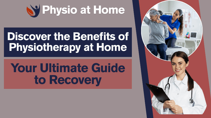Discover the Benefits of Physiotherapy at Home. Your Ultimate Guide to Recovery